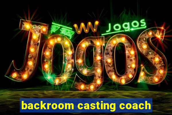 backroom casting coach